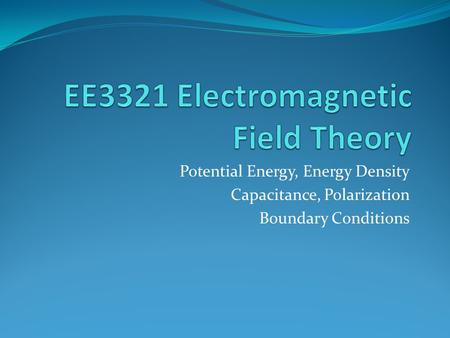 Potential Energy, Energy Density Capacitance, Polarization Boundary Conditions.