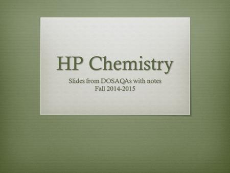 HP Chemistry Slides from DOSAQAs with notes Fall 2014-2015.