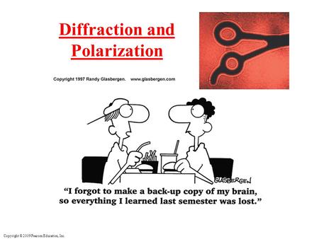 Copyright © 2009 Pearson Education, Inc. Diffraction and Polarization.