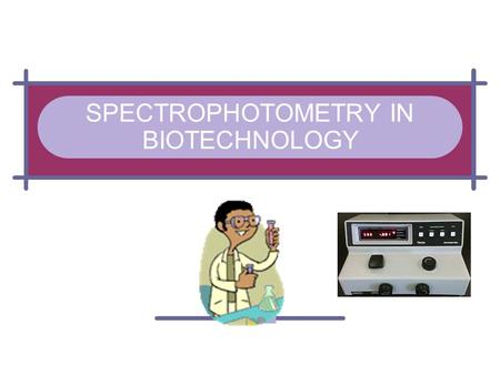 SPECTROPHOTOMETRY IN BIOTECHNOLOGY