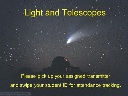 Light and Telescopes Please pick up your assigned transmitter