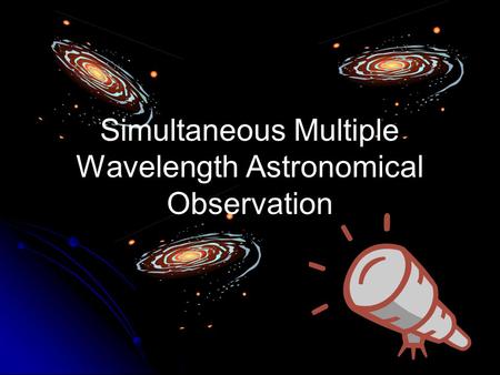 Simultaneous Multiple Wavelength Astronomical Observation.