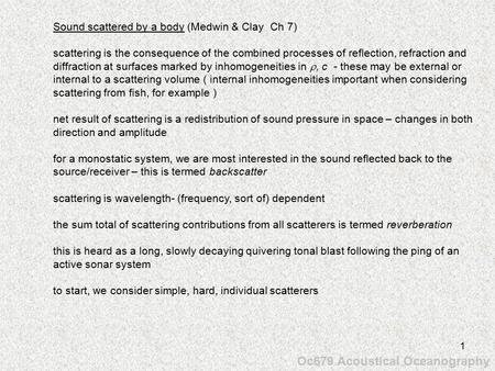 1 Oc679 Acoustical Oceanography Sound scattered by a body (Medwin & Clay Ch 7) scattering is the consequence of the combined processes of reflection, refraction.