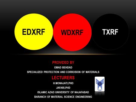 PROVIDED BY EMAD BEHDAD SPECIALIZED PROTECTION AND CORROSION OF MATERIALS LECTURERS H.MONAJATI,PHD JAFARI,PHD ISLAMIC AZAD UNIVERSITY OF NAJAFABAD BARANCH.