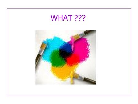 WHAT ???. COLOURSCOLOURS The perception of COLOUR The colour is the feeling you get from the sense of sight from the incident light refracted or reflected.