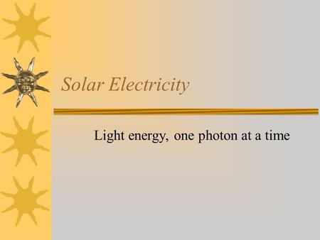 Solar Electricity Light energy, one photon at a time.