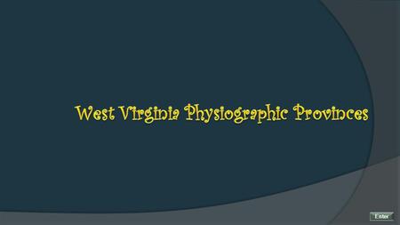 Enter. West Virginia Physiographic Provinces The Appalachian region containing West Virginia is subdivided into physiographic provinces. To learn more.