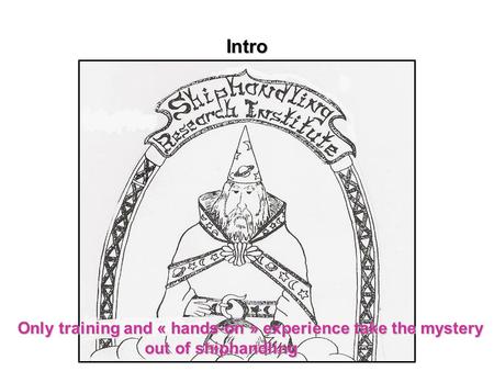 Intro Only training and « hands-on » experience take the mystery out of shiphandling out of shiphandling.