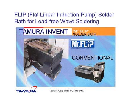 Mr. FLIP flow method : Good for lead free solder Mr. FLIP makes perfect molten solder circulation in the pot. Movement of solder occurs under the two.