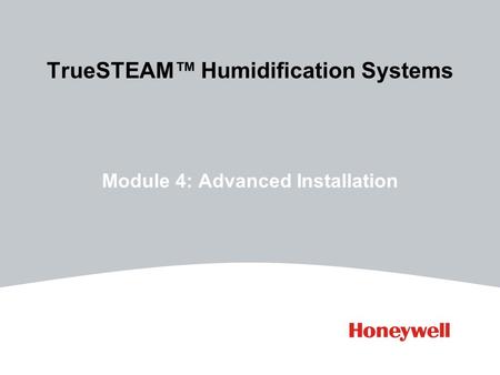 TrueSTEAM™ Humidification Systems Module 4: Advanced Installation.