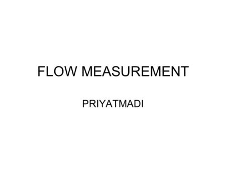 FLOW MEASUREMENT PRIYATMADI.