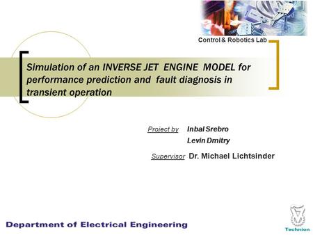 Simulation of an INVERSE JET ENGINE MODEL for performance prediction and fault diagnosis in transient operation Project by Inbal Srebro Levin Dmitry Control.