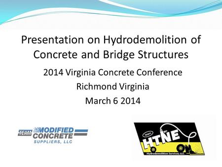 Presentation on Hydrodemolition of Concrete and Bridge Structures 2014 Virginia Concrete Conference Richmond Virginia March 6 2014.