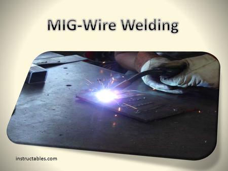 MIG-Wire Welding instructables.com.