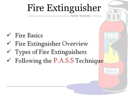 1 Fire Extinguisher Safety Training. 2 Fire extinguishers are designed to put out or control small fires. A small fire, if not checked immediately, will.