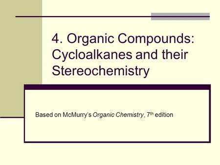 4. Organic Compounds: Cycloalkanes and their Stereochemistry