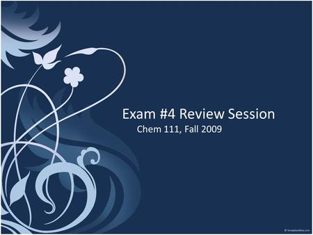 Exam #4 Review Session Chem 111, Fall 2009. Bond Properties Length Order Strength Polarity.