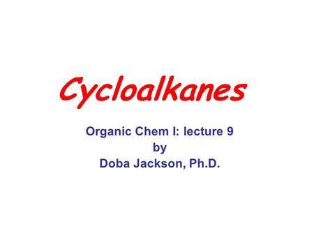 Organic Chem I: lecture 9 by Doba Jackson, Ph.D.