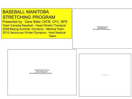 BASEBALL MANITOBA STRETCHING PROGRAM Presented by: Dave Blatz CAT©, CFC, BPE Team Canada Baseball - Head Athletic Therapist 2008 Beijing Summer Olympics.