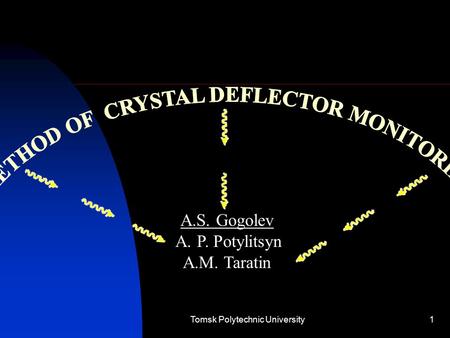 Tomsk Polytechnic University1 A.S. Gogolev A. P. Potylitsyn A.M. Taratin.