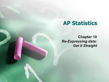 Chapter 10 Re-Expressing data: Get it Straight