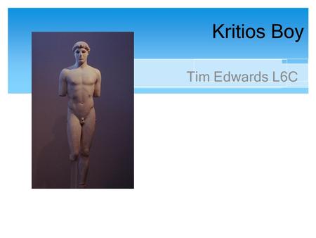 Kritios Boy Tim Edwards L6C.