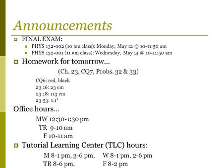 Announcements Homework for tomorrow… (Ch. 23, CQ7, Probs. 32 & 33)