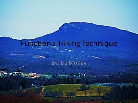 Functional Hiking Technique By: Liz Motley. Basic info Pages 381-389 Alt: ICAN/Hiking Authors: Janet. A. Wessel (1979) and adapted by Joan Burlingame.