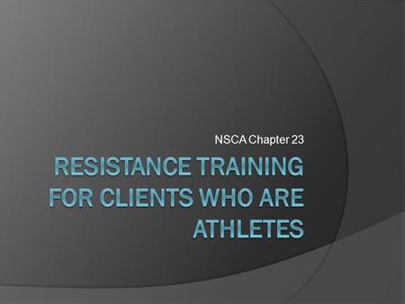 NSCA Chapter 23. Factors in Program Design  Overload Principle SAID (Specific Adaptations to Imposed Demands) ○ Training loads must be progressively.