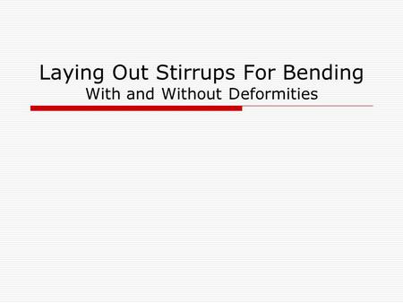 Laying Out Stirrups For Bending With and Without Deformities.