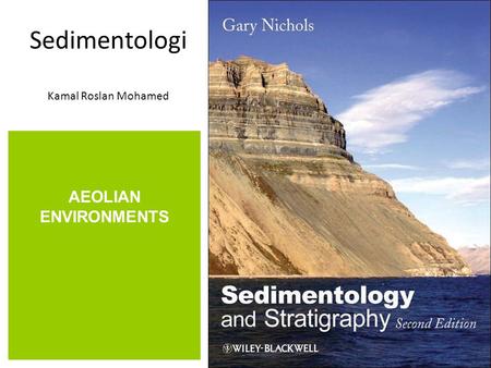 Sedimentologi Kamal Roslan Mohamed AEOLIAN ENVIRONMENTS.