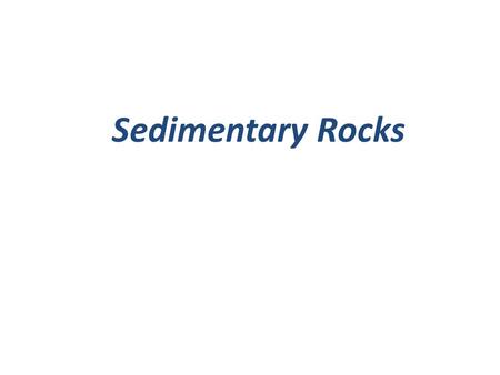 Sedimentary Rocks.