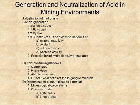 Generation and Neutralization of Acid in Mining Environments A) Definition of hydrolysis B) Acid generation 1 Sulfide oxidation 1.1 By oxygen 1.2 By Fe.