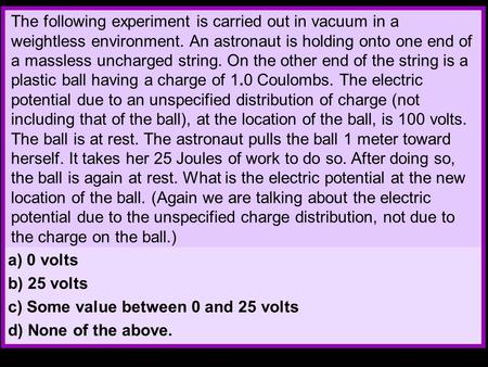 The following experiment is carried out in vacuum in a weightless environment. An astronaut is holding onto one end of a massless uncharged string. On.