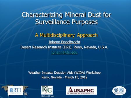 Characterizing Mineral Dust for Surveillance Purposes A Multidisciplinary Approach Johann Engelbrecht Desert Research Institute (DRI), Reno, Nevada, U.S.A.