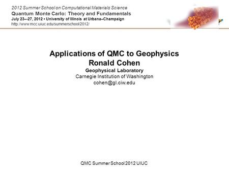 2012 Summer School on Computational Materials Science Quantum Monte Carlo: Theory and Fundamentals July 23–-27, 2012 University of Illinois at Urbana–Champaign.