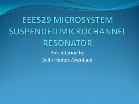 EEE529 MICROSYSTEM SUSPENDED MICROCHANNEL RESONATOR