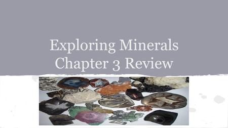 Exploring Minerals Chapter 3 Review. True or False Friedrich Mohs invented a system to smelt two kinds of iron ore.