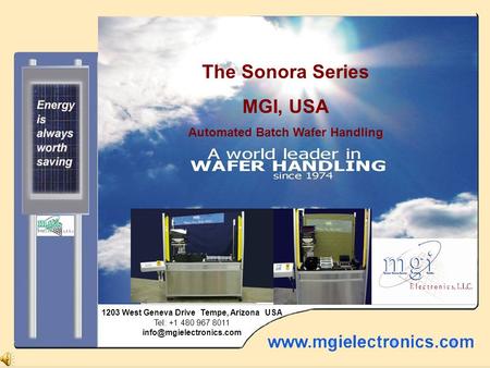 The Saguaro from MGI, USA The Sonora Series MGI, USA Automated Batch Wafer Handling 1203 West Geneva Drive Tempe, Arizona USA Tel: +1 480 967 8011