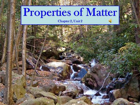 Properties of Matter Chapter 2, Unit 2 Unit Map Properties of Matter Unit 2, Chapter 2 Classifying Matter Physical Properties Chemical Properties.