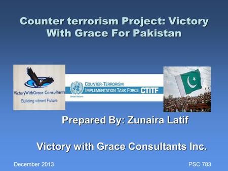 Counter terrorism Project: Victory With Grace For Pakistan Counter terrorism Project: Victory With Grace For Pakistan Prepared By: Zunaira Latif Prepared.