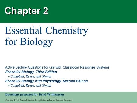 Questions prepared by Brad Williamson Copyright © 2007 Pearson Education, Inc. publishing as Pearson Benjamin Cummings Active Lecture Questions for use.