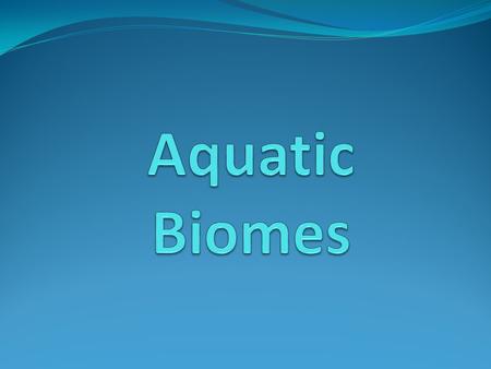 Aquatic Biomes.