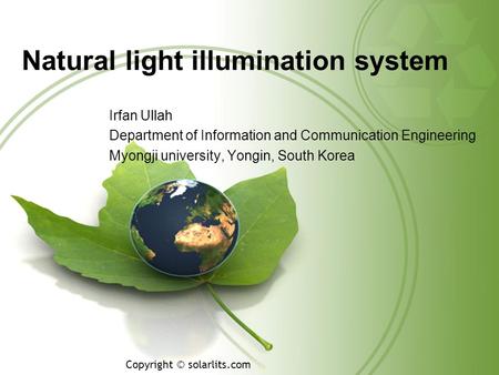 Natural light illumination system Irfan Ullah Department of Information and Communication Engineering Myongji university, Yongin, South Korea Copyright.