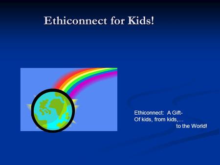 Ethiconnect for Kids! Ethiconnect: A Gift- Of kids, from kids,…