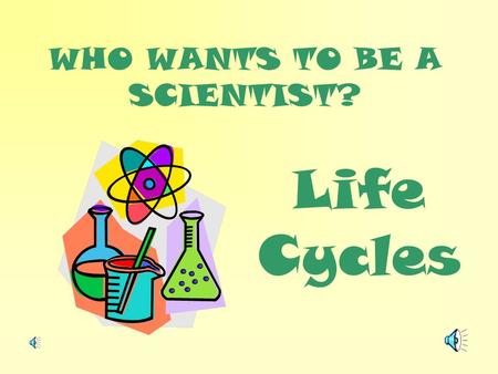 WHO WANTS TO BE A SCIENTIST?