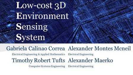 Alexander Montes Mcneil Electrical Engineering Alexander Maerko Electrical Engineering Gabriela Calinao Correa Electrical Engineering & Applied Mathematics.