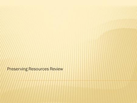 Preserving Resources Review.  ) A ______, such as coal and oil, cannot be replenished quickly.  A) renewable resource  B) nonrenewable resource  C)