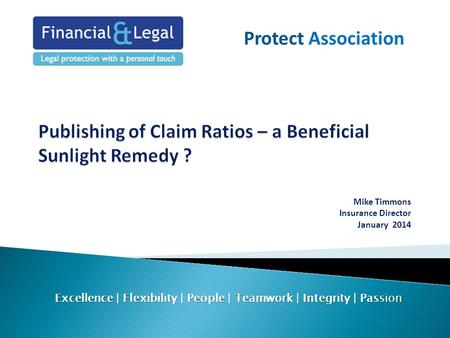 Mike Timmons Insurance Director January 2014 Excellence | Flexibility | People | Teamwork | Integrity | Passion Protect Association.