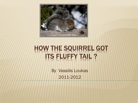 By Vassilis Loukas 2011-2012. … Once upon a time there were some animals gathered together in the forest to find solutions on how to protect the environment.